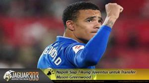 Napoli Siap Tikung Juventus untuk Transfer Mason Greenwood