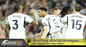 20 Clean Sheet dan 30 Laga Tak Terkalahkan, Real Madrid Terus Buat Rekor!
